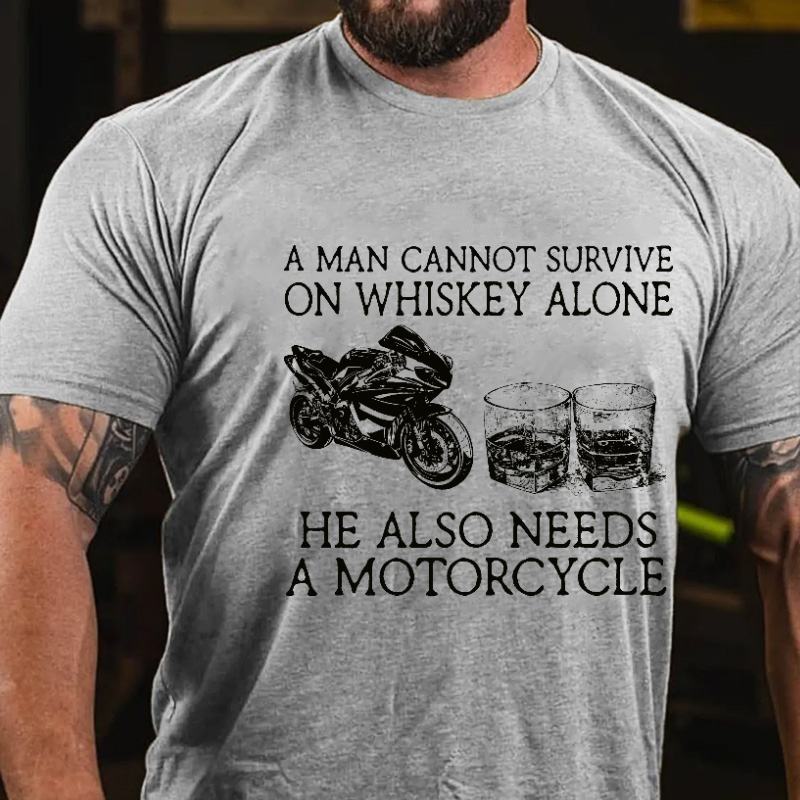 A Man Cannot Survive On Whiskey Alone He Also Needs A Motorcycle Funny Print T-shirt