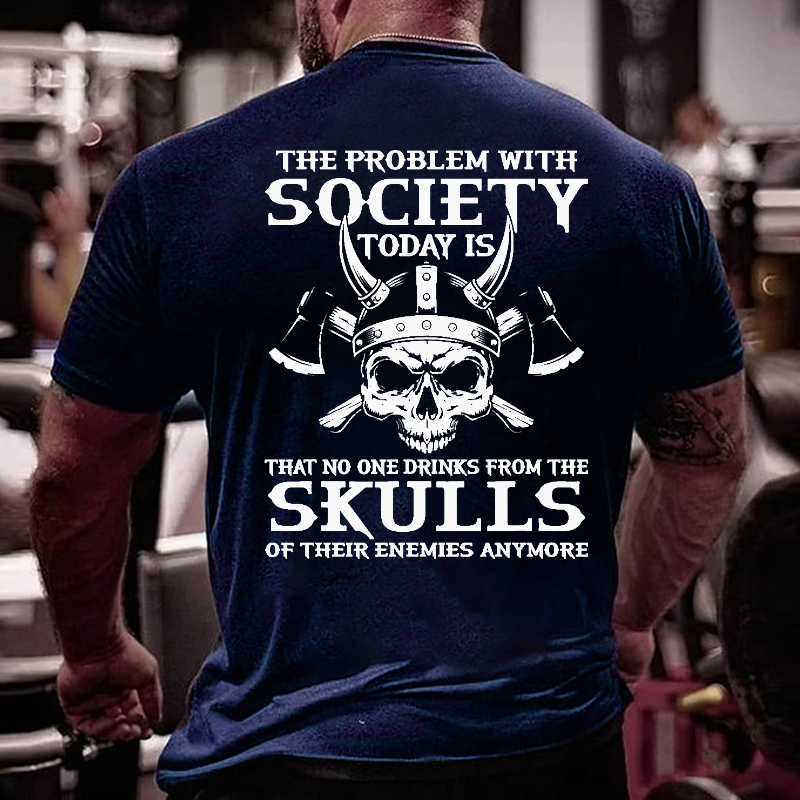 No One Drinks From Skulls Of Their Enemies Anymore T-shirt