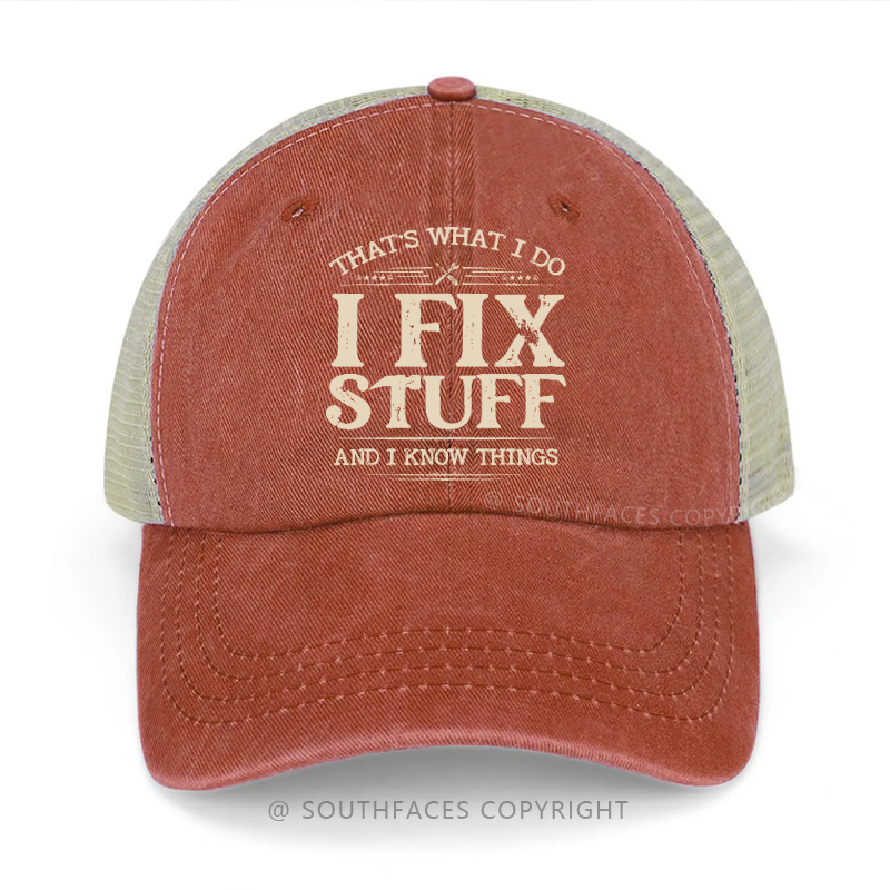 That's What I Do I Fix Stuff And I Know Things Funny Gift Trucker Cap