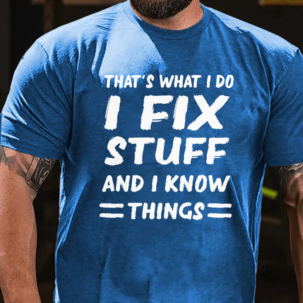 That's What I Do I Fix Stuff And I Know Things T-shirt