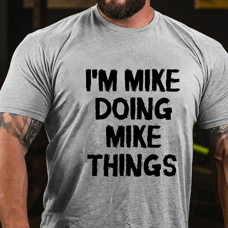 I'm Mike Doing Mike Things T-shirt