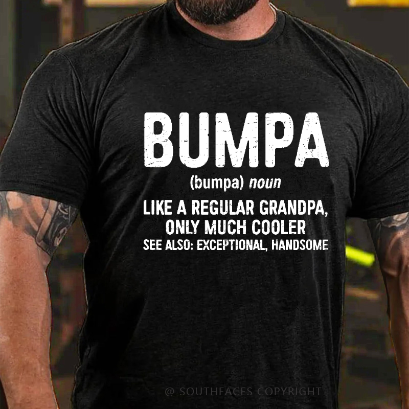 Bumpa Like A Regular Grandpa, Only Much Cooler See Also: Exceptional, Handsome T-shirt