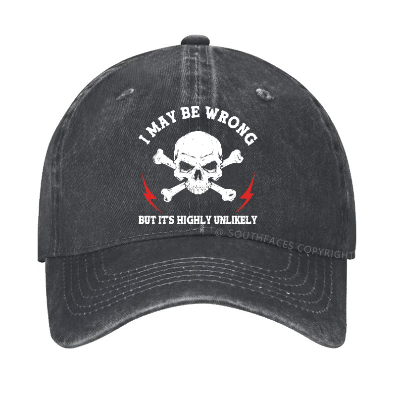I May Be Wrong But It Is Highly Unlikely Hat