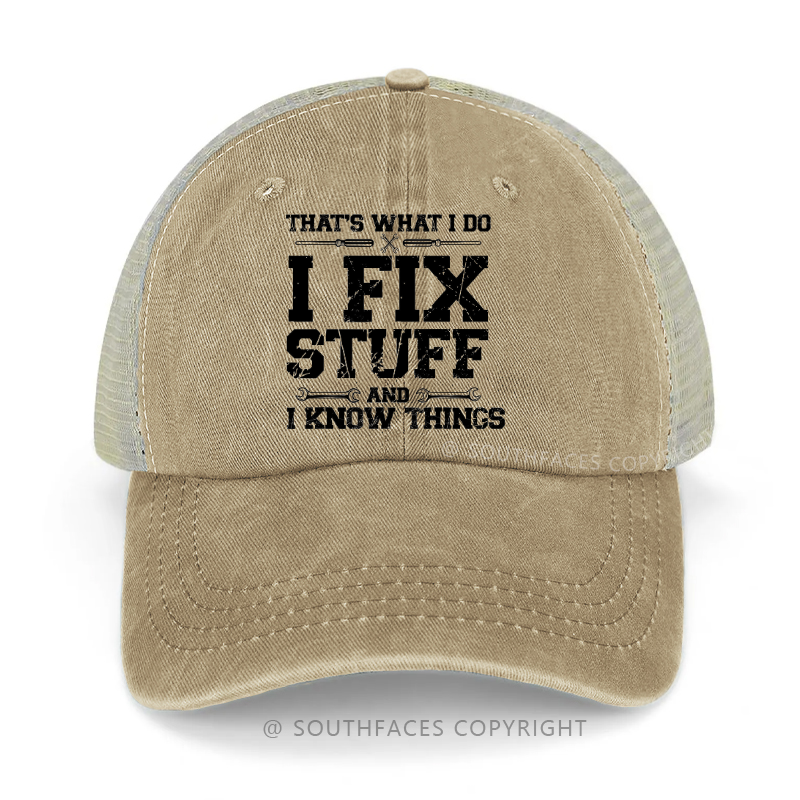That's What I Do I Fix Stuff And I Know Things Trucker Cap
