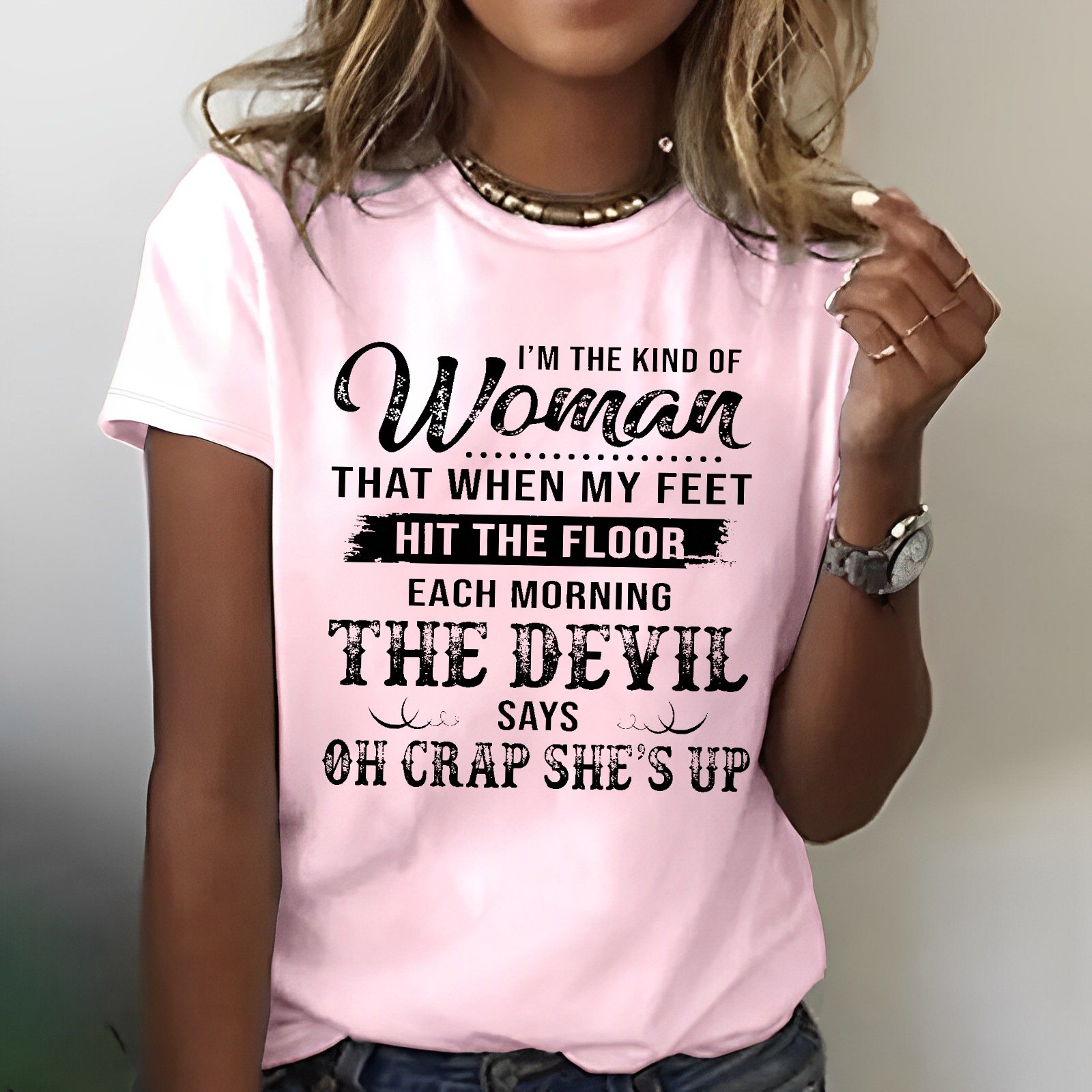 I'm The Kind Of Woman That When My Feet Hit The Floor Each Morning T-shirt