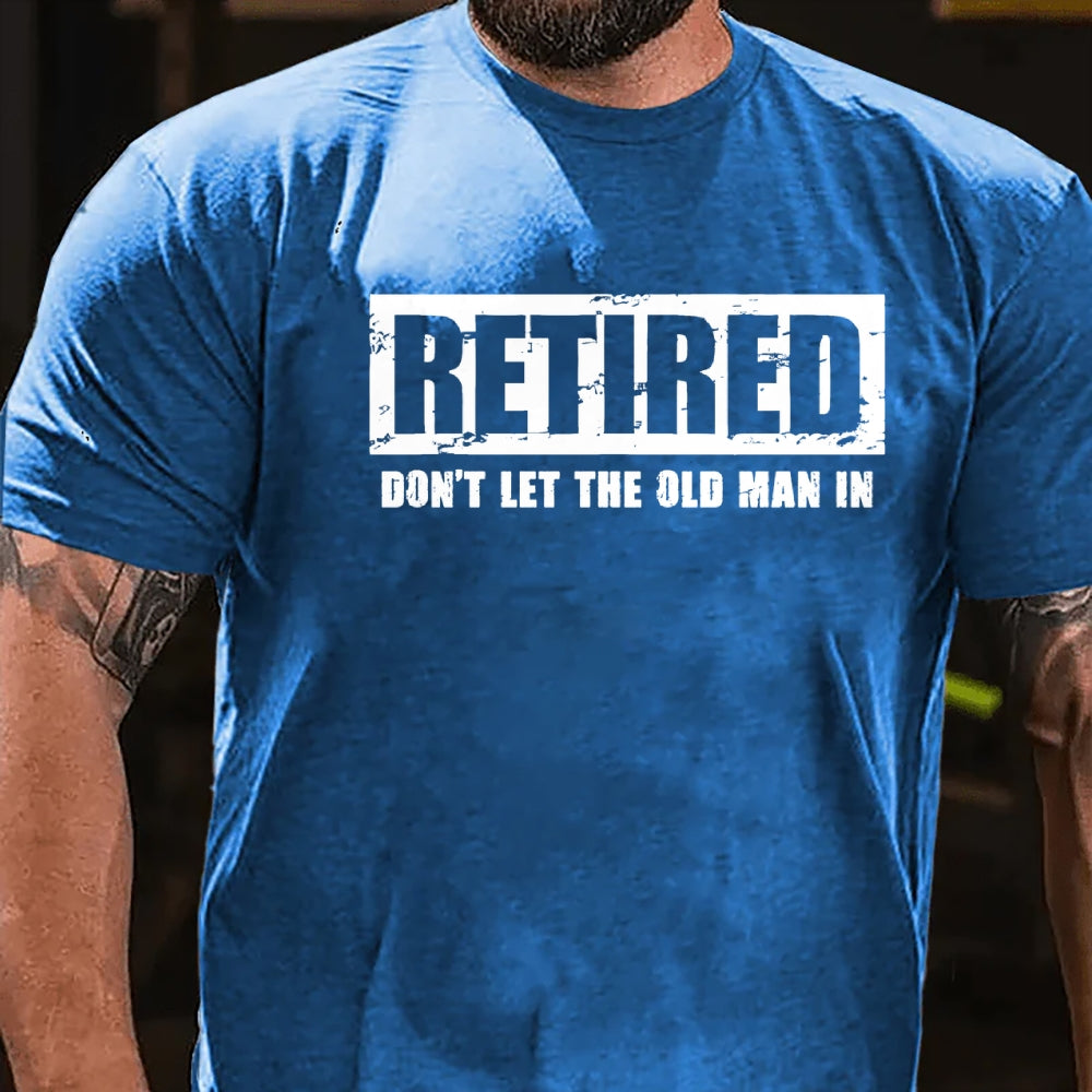 Retired Don't Let The Old Man In T-shirt