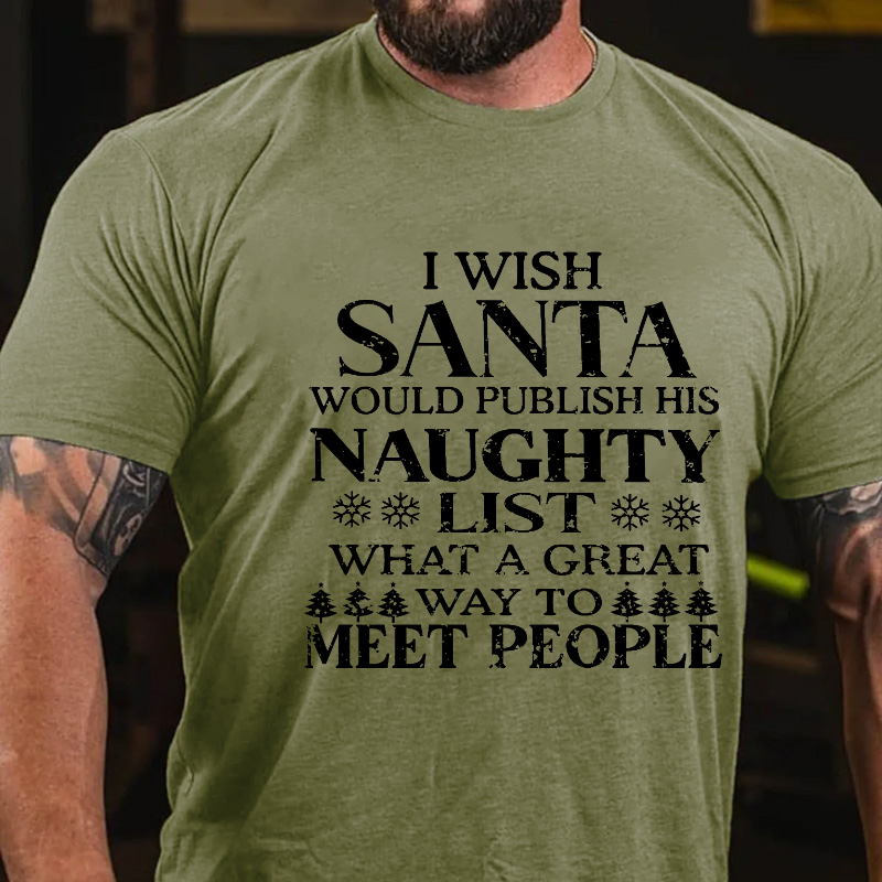 I Wish Santa Would Publish His Naughty List What A Great Way To Meet People T-shirt