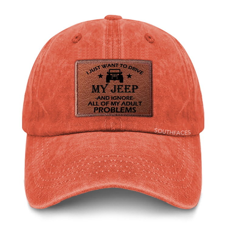I Just Want To Drive My Jeep And Ignore All Of My Adult Problems Leather Patch Cap