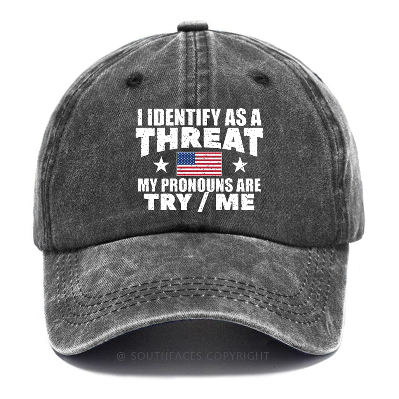 I Identify As A Threat My Pronouns Are Try/Me Hat