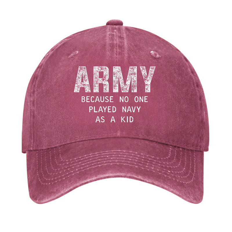 Army Because No One Played Navy As A Kid Funny Sarcastic Veteran Hat