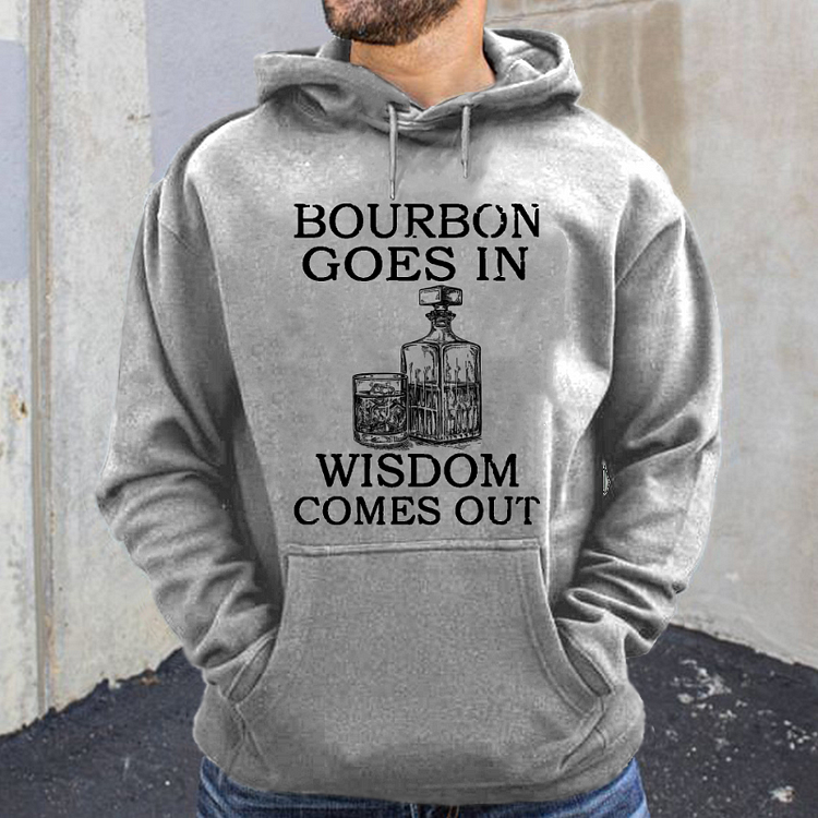Bourbon Goes In Wisdom Comes Out Hoodie