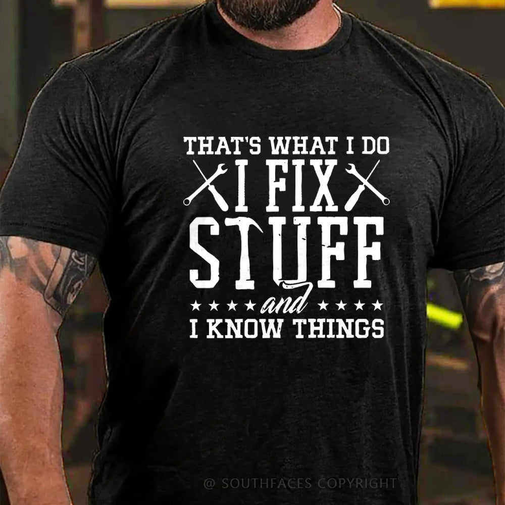 That's What I Do I Fix Stuff And I Know Things T-Shirt
