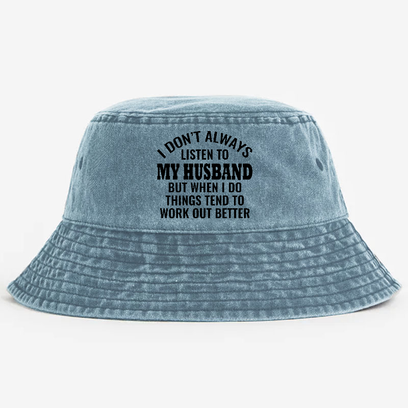 I Don't Always Listen To My Husband But When I Do Things Tend To Work Out Better Bucket Hat