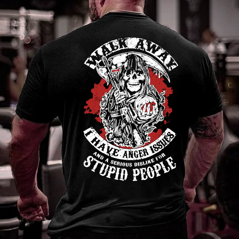 Walk Away I Have Anger Issues And A Serious Dislike For Stupid People T-shirt