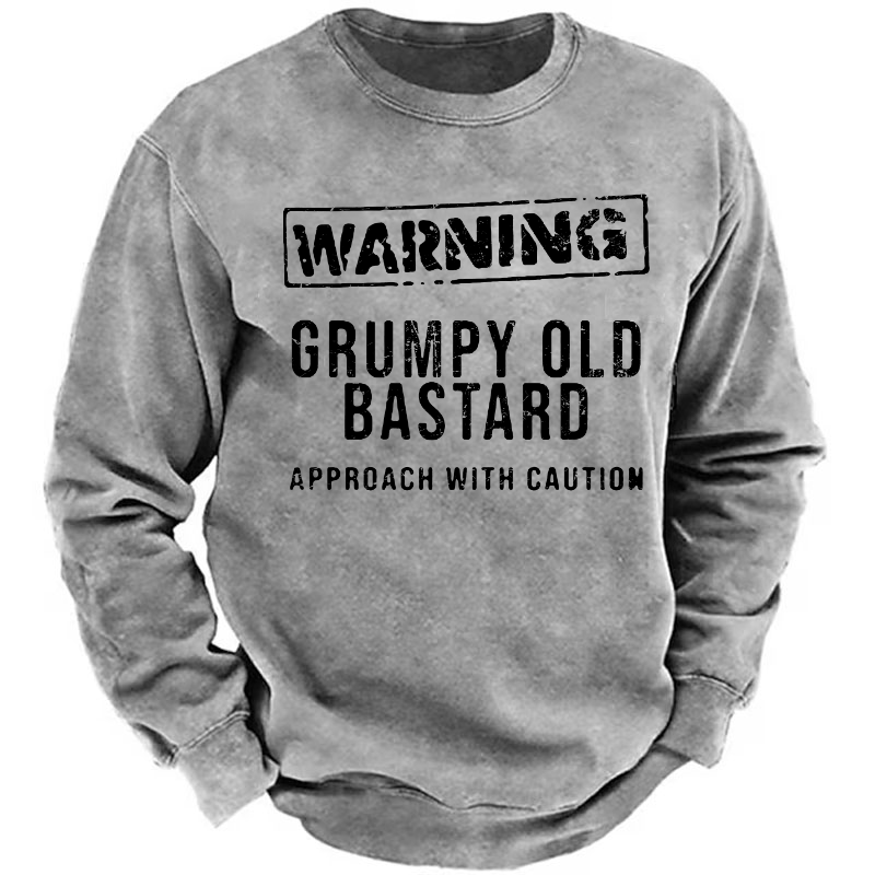 Warning Grumpy Old Bastard Approach With Caution Sweatshirt