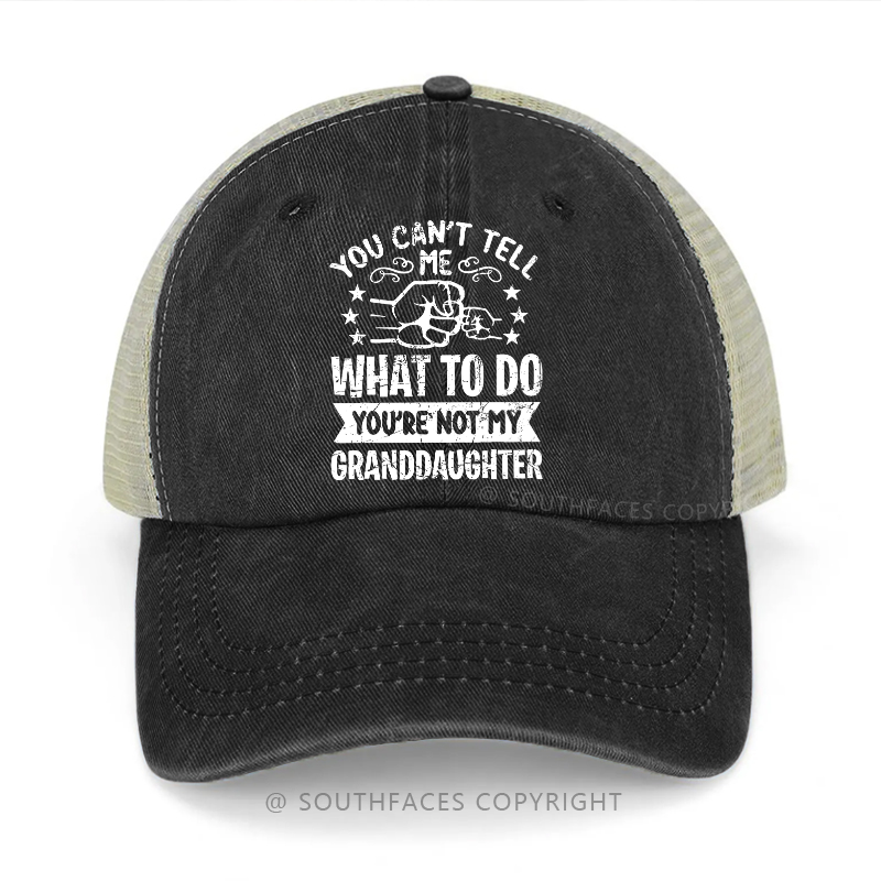 You Can't Tell What To Do You're Not My Granddaughter Trucker Cap