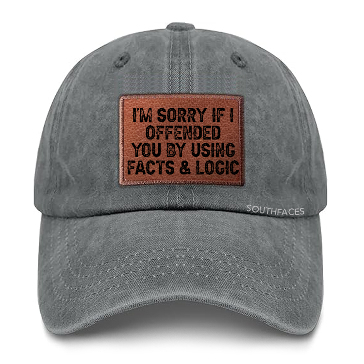 I'm Sorry If I Offended You By Using Facts and Logic Leather Patch Cap