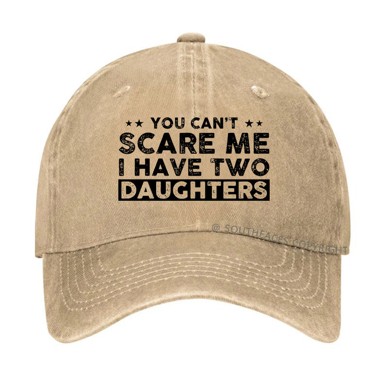 You Can't Scare Me I Have Two Daughters Hat