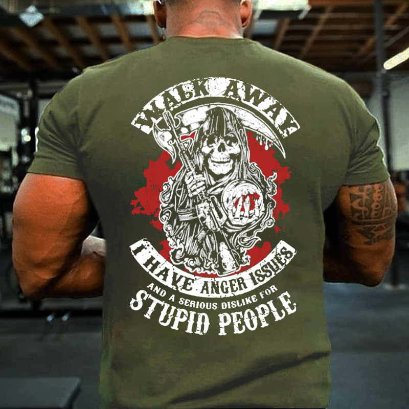 Walk Away I Have Anger Issues And A Serious Dislike For Stupid People T-shirt