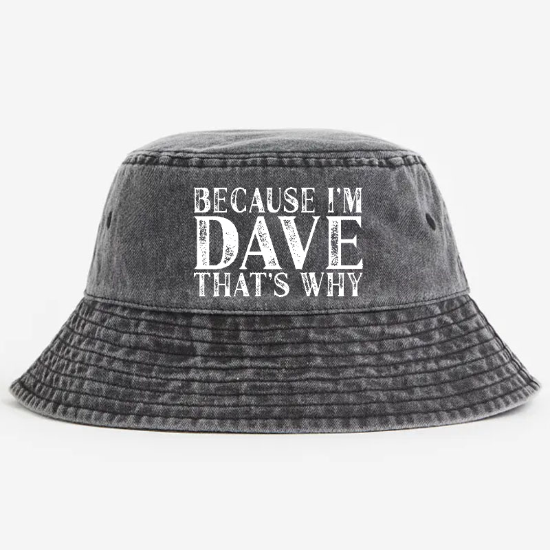 Because I'm Dave That's Why Bucket Hat