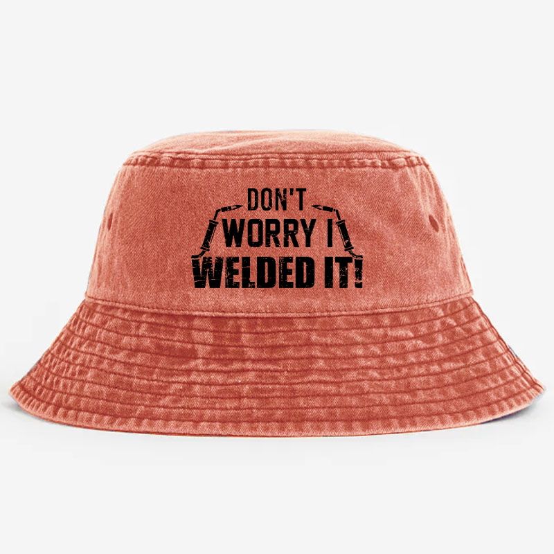 Don't Worry I Welded It Bucket Hat