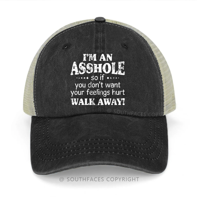 I'm An Asshole So If You Don't Want Your Feelings Hurt Walk Away Trucker Cap