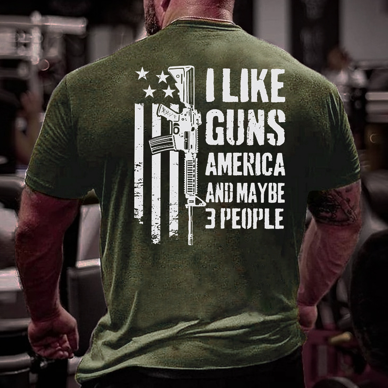 I Like Guns America And Maybe 3 People T-shirt
