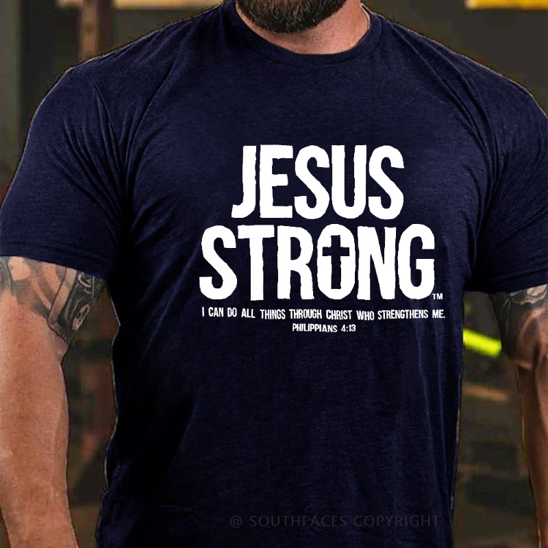 Jesus Strong I Can Do All Things Through Christ Who Strengthens Me Men's Faith T-shirt