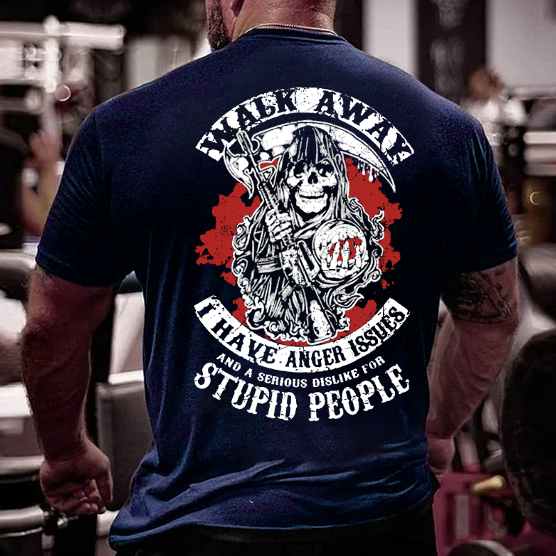 Walk Away I Have Anger Issues And A Serious Dislike For Stupid People T-shirt