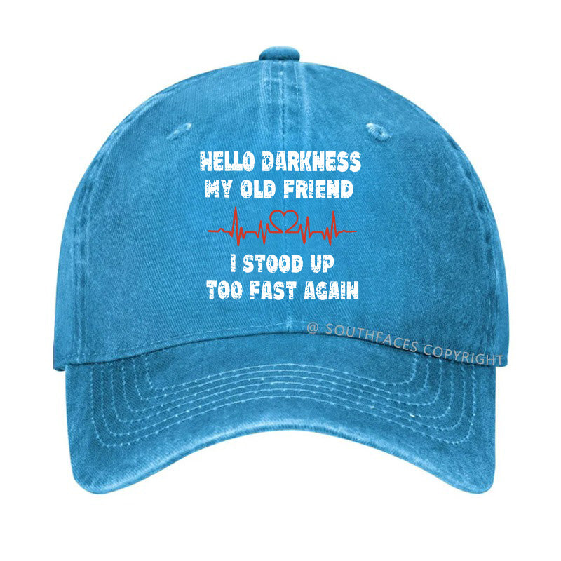 Hello Darkness My Old Friend I Stood Up Too Fast Again Funny Custom Hats