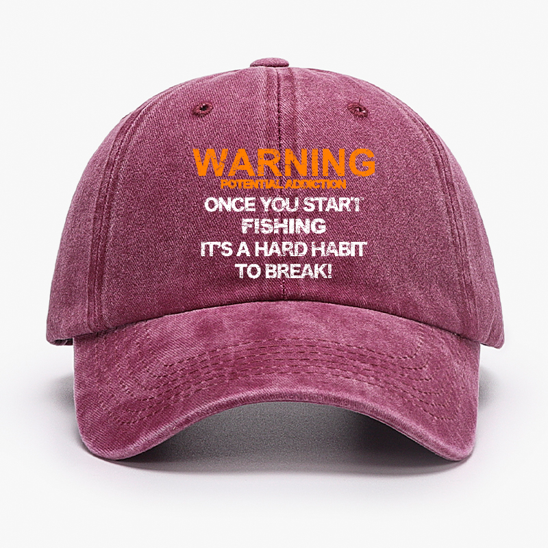 Warning Potential Addiction Once You Start Fishing It's A Hard Habit To Break! Hat