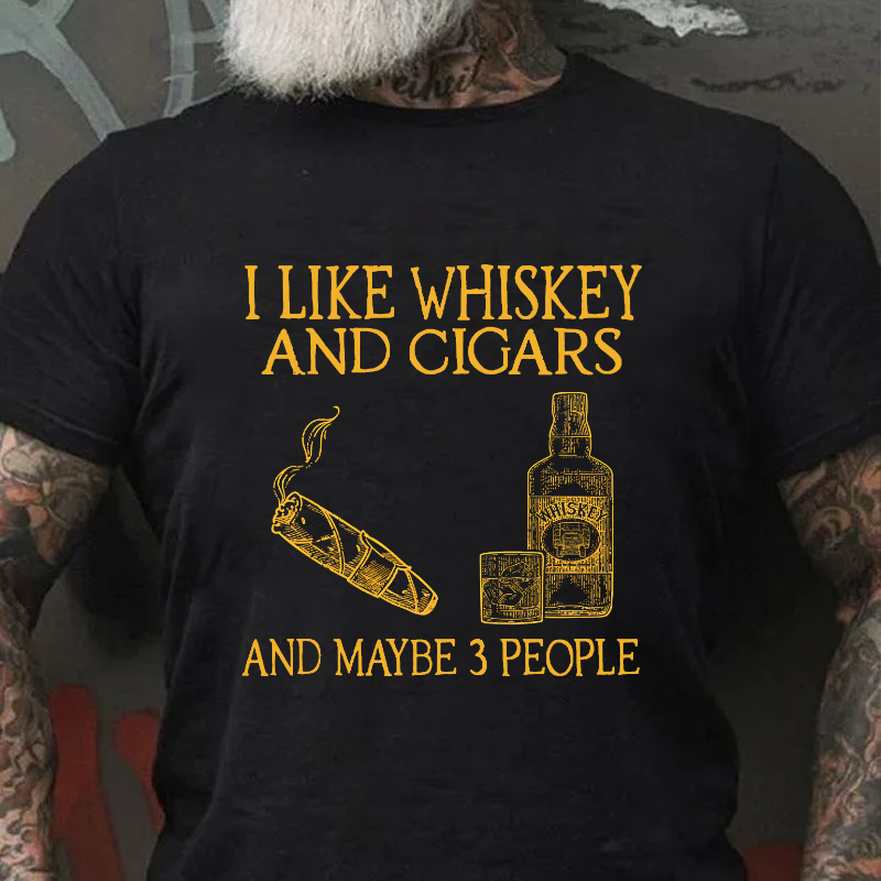 I Like Whiskey And Cigars And Maybe 3 People T-shirt