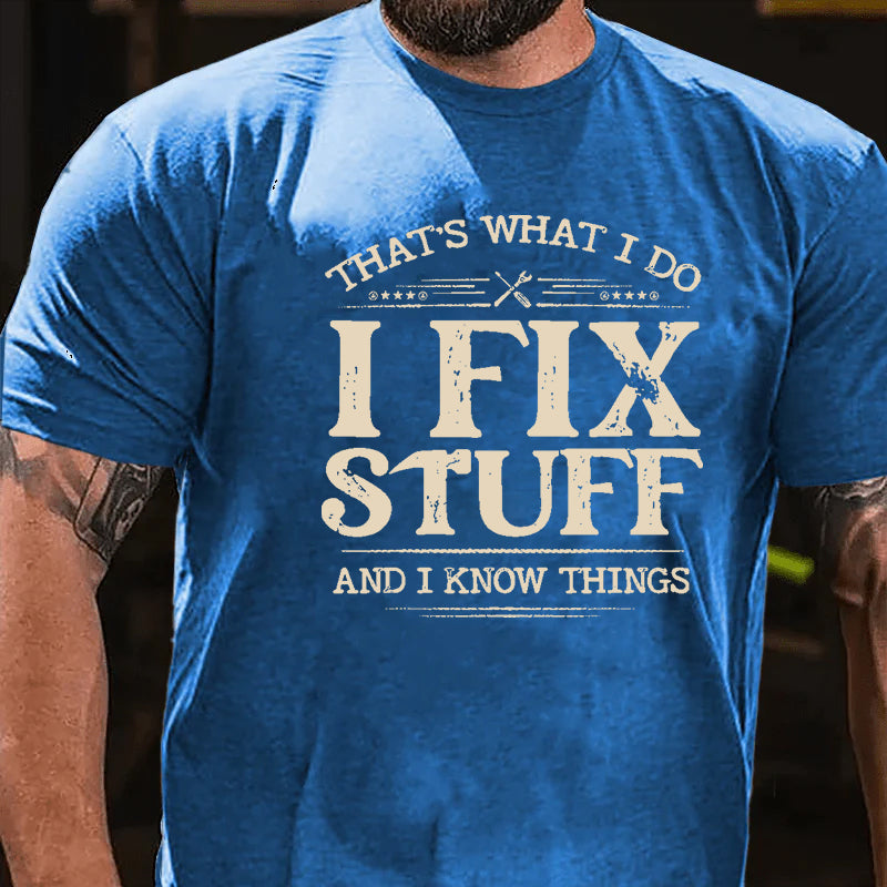 That's What I Do I Fix Stuff And I Know Things T-shirt