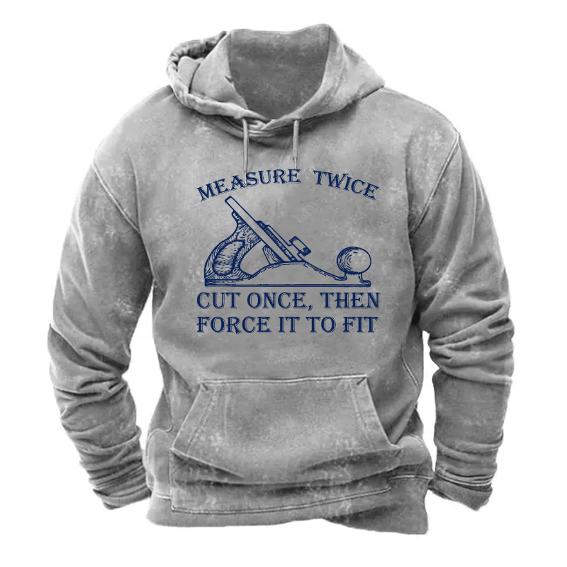 Measure Twice Cut Once, Then Force It To Fit Hoodie
