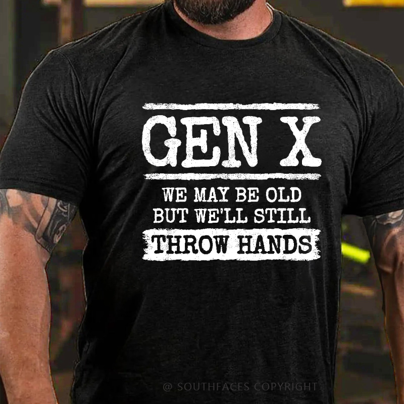 Gen X We May Be Old But Well Still Throw Hands T-shirt