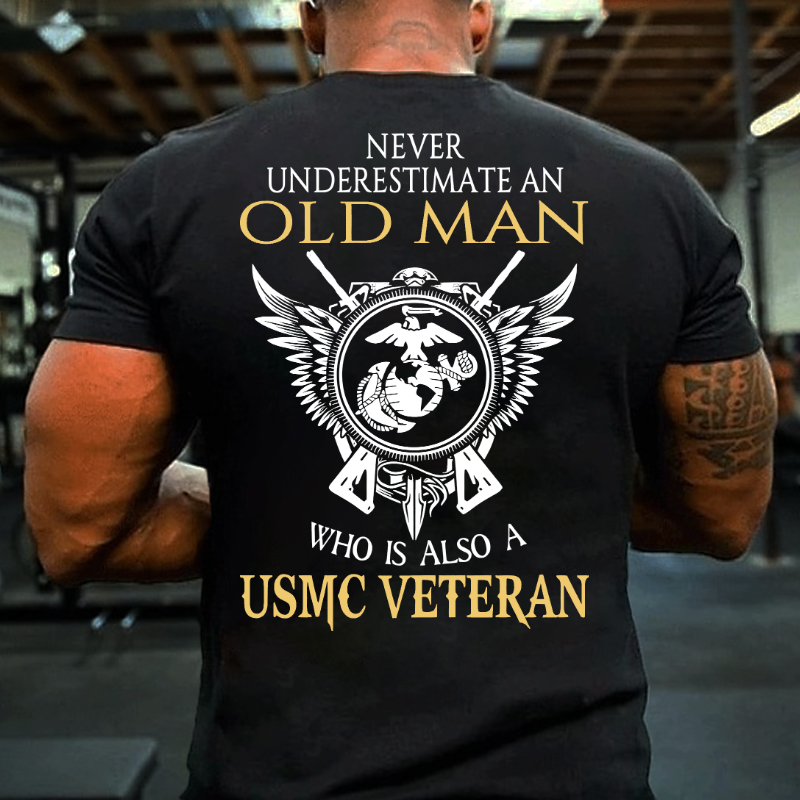 Never Underestimate An Old Man Who Is Also A USMC Veteran T-shirt