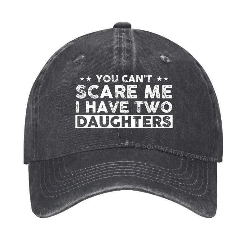You Can't Scare Me I Have Two Daughters Hat