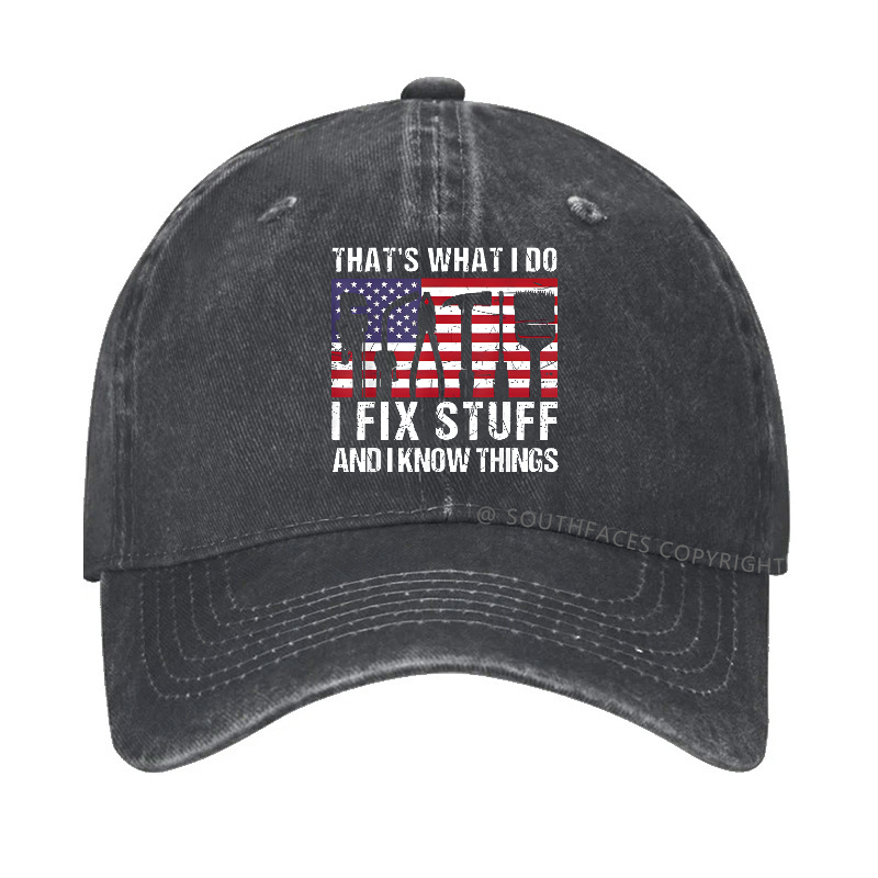 That's What I Do I Fix Stuff And I Know Things Flag Print Hat