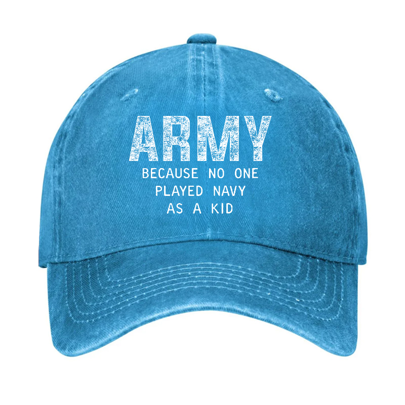 Army Because No One Played Navy As A Kid Funny Sarcastic Veteran Hat