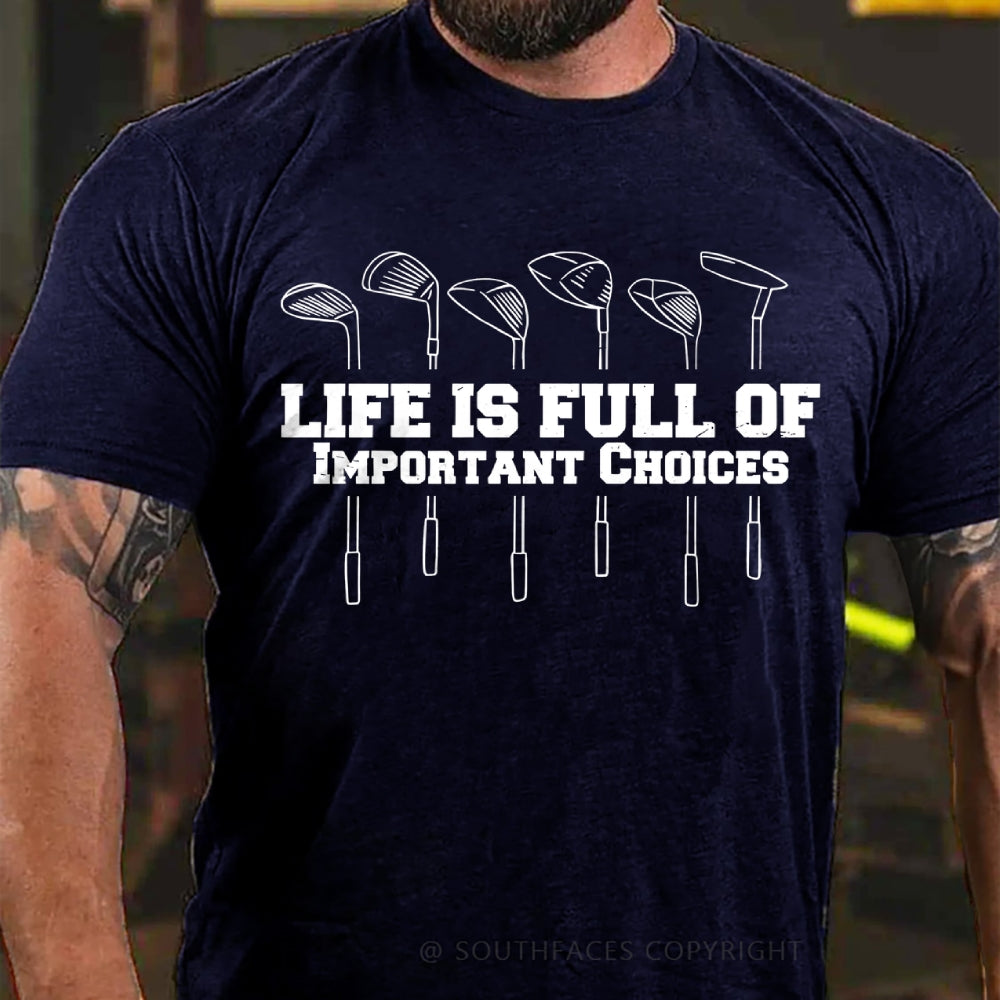 Life Is Full Of Important Choice Golf Player T-shirt