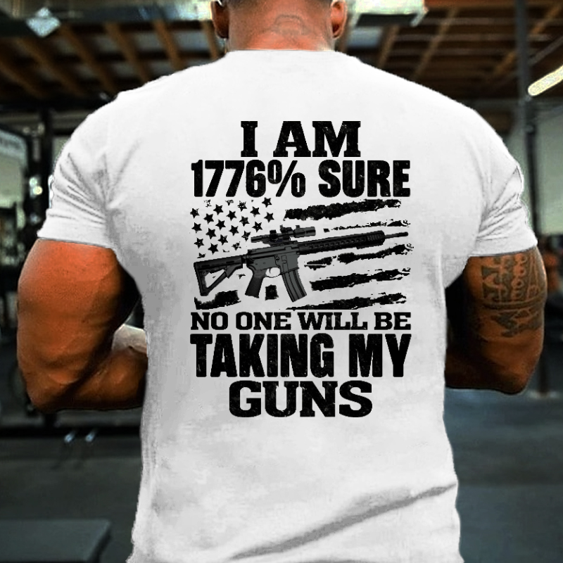 I Am 1776% Sure No One Will Be Taking My Guns With USA Flag Print T-shirt