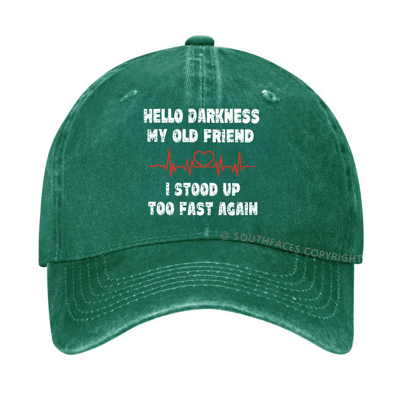 Hello Darkness My Old Friend I Stood Up Too Fast Again Funny Custom Hats