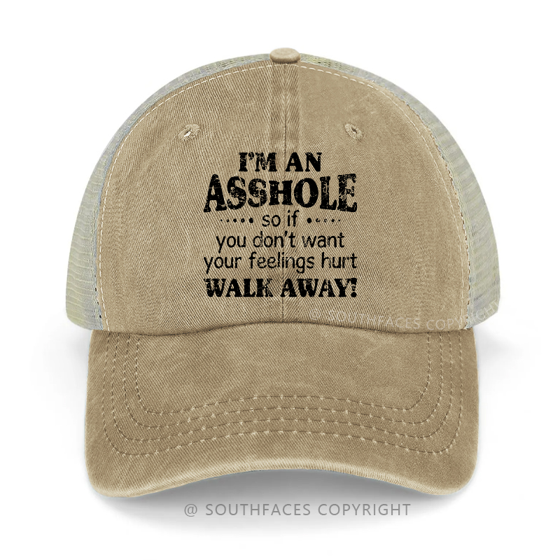 I'm An Asshole So If You Don't Want Your Feelings Hurt Walk Away Trucker Cap