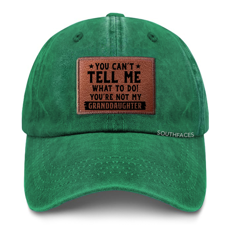 You Can't Tall Me What To Do You Are Not My Granddaughter Leather Patch Cap