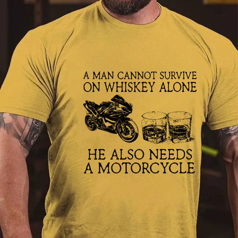 A Man Cannot Survive On Whiskey Alone He Also Needs A Motorcycle Funny Print T-shirt