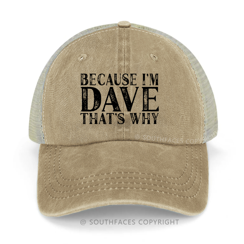 Because I'm Dave That's Why Funny Gift Trucker Cap