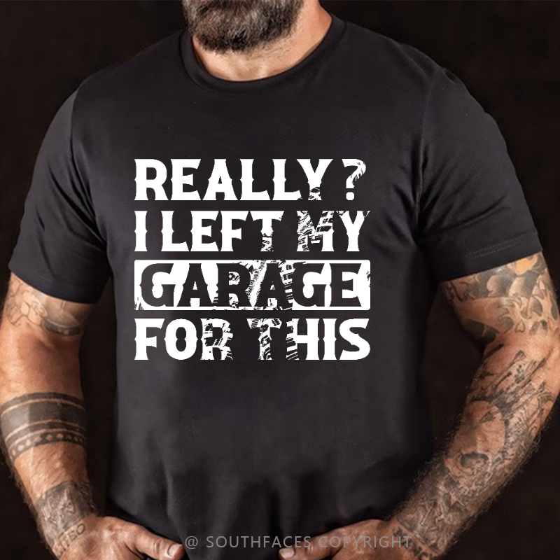 Really I Left My Garage For This Funny Sarcastic T-shirt