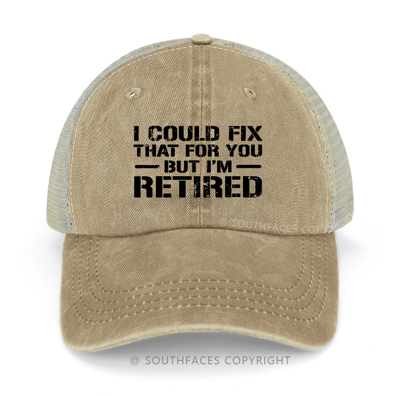 I Could Fix That For You But I'm Retired Funny Sarcastic Gift Men's Trucker Cap
