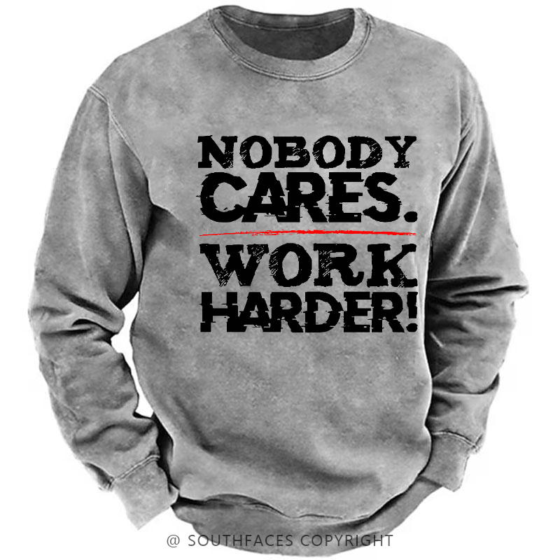 Nobody Cares Work Harder Sarcastic Men's Sweatshirt
