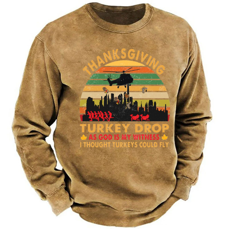 Thanksgiving Turkey Drop As God Is My Witness I Thought Turkeys Could Fly Sweatshirt